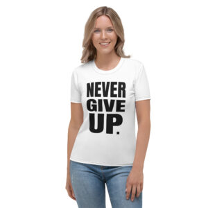 Never Give Up. Women's T-shirt