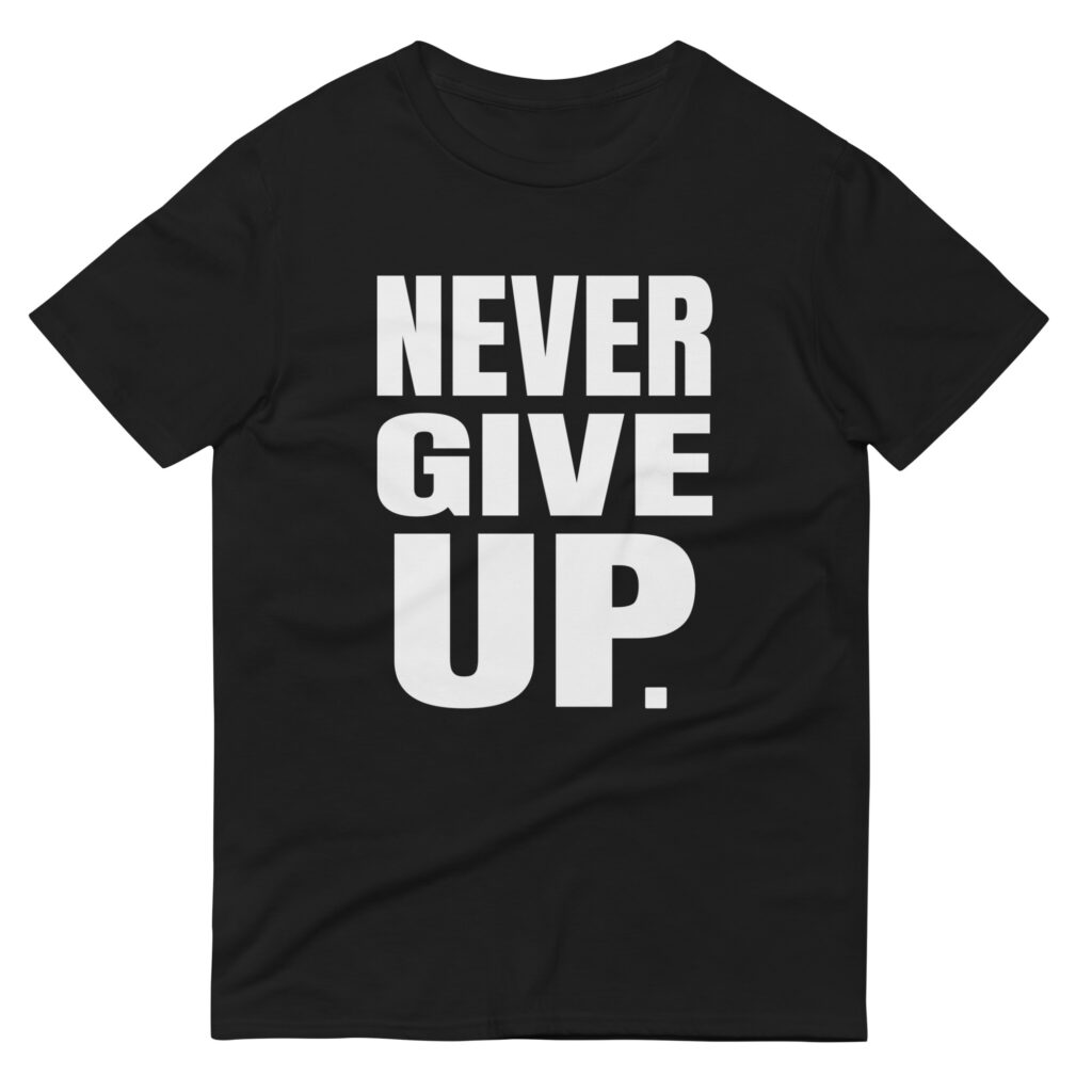 Never Give Up.